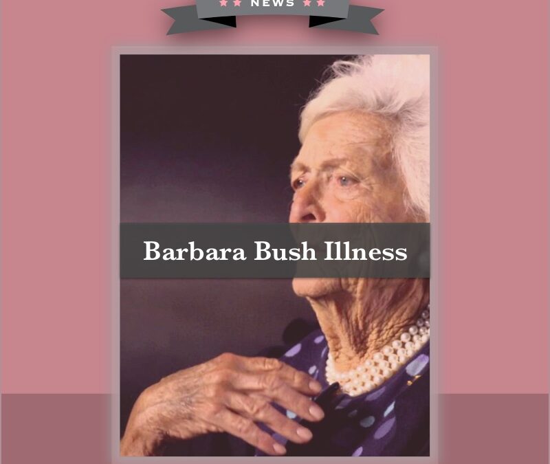 Barbara Bush Illness